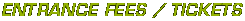 Entrance fees / tickets